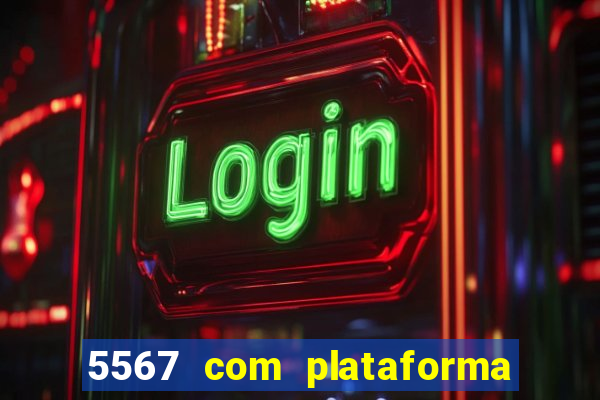 5567 com plataforma de jogos